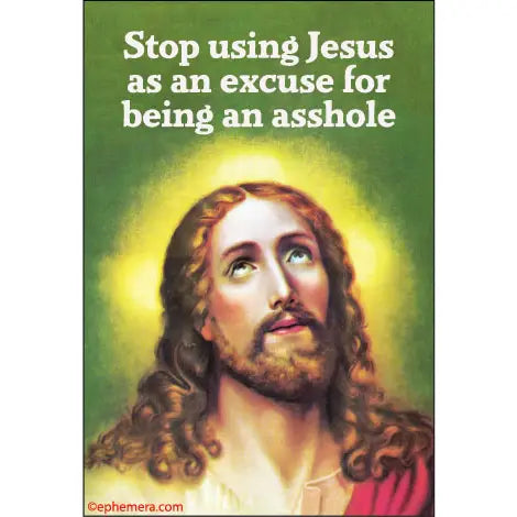 Stop Using Jesus As An Excuse For Being An Asshole Magnet
