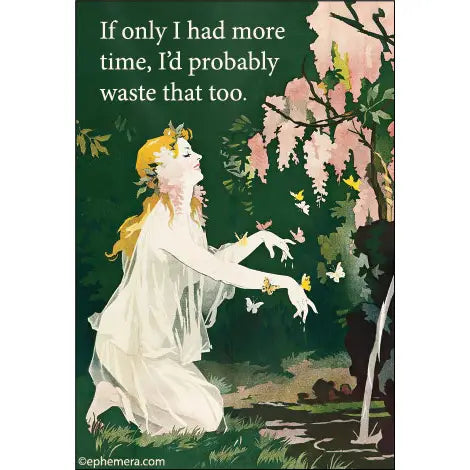 If Only I Had More Time, I'd Probably Waste That Too Magnet