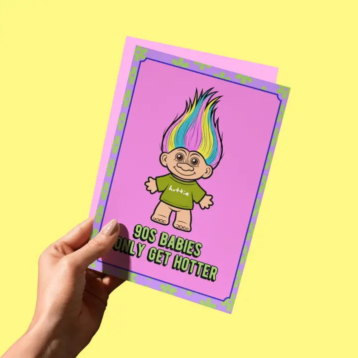 90s Babies Only Get Hotter Birthday Card