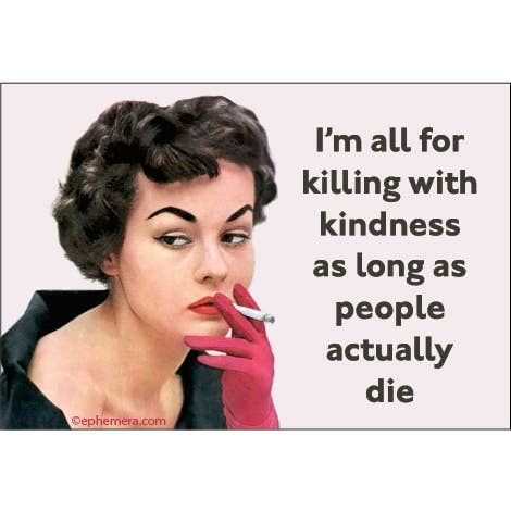 I'm For All The Killing With Kindess Magnet