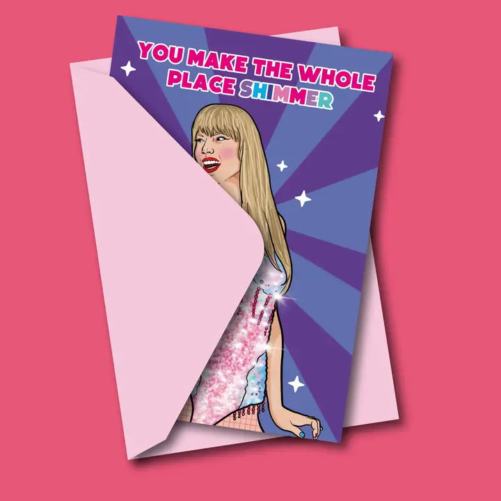 You Make The Whole Place Shimmer Birthday Greeting Card