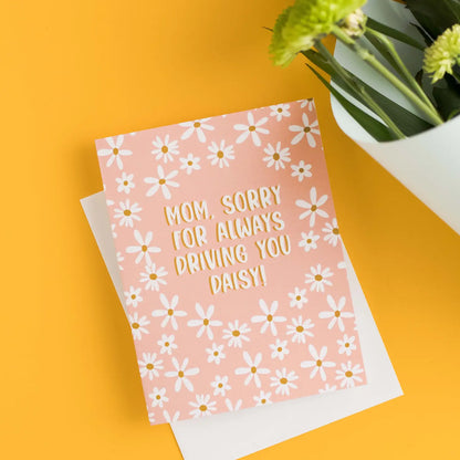 Mom, Sorry For Always Driving You Daisy! Greeting Card