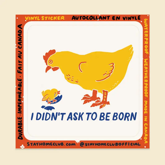S94 I Didn't Ask to be Born Waterproof Vinyl Sticker