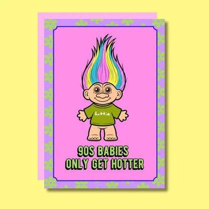 90s Babies Only Get Hotter Birthday Card