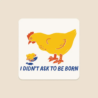S94 I Didn't Ask to be Born Waterproof Vinyl Sticker