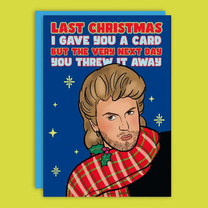Last Christmas I Gave You A Card Greeting Card