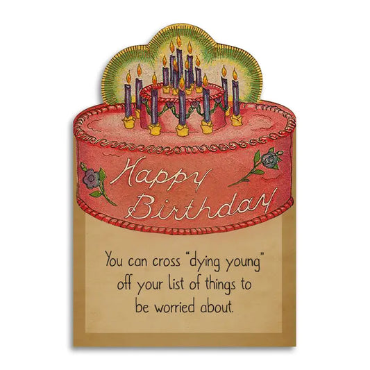 Happy Birthday You Can Cross Dying Young Off Your List Funny Card