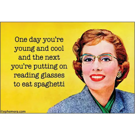 One Day You're Young and Cool and the Next You're….Magnet