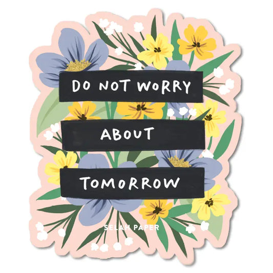 S93 Do Not Worry About Tomorrow Sticker