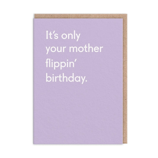 It's Only Your Mother Flippin' Birthday Card