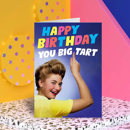 Happy Birthday Your Big Tart Greeting Card