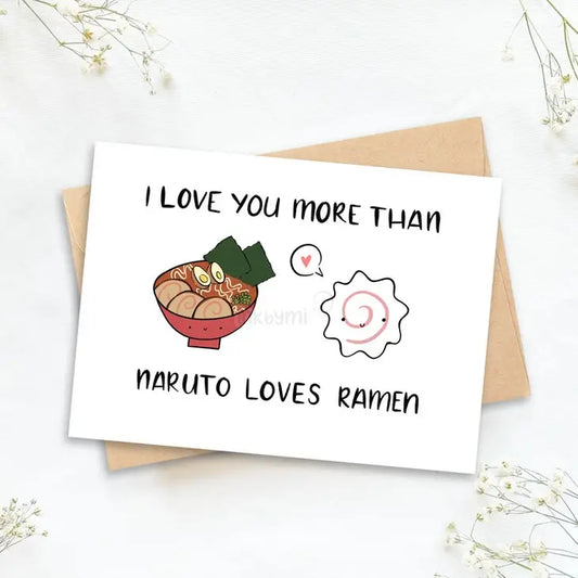 I Love You More Than Naruto Loves Ramen Greeting Card